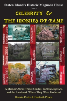 Staten Island's Historic Magnolia House: Celebrity & the Ironies of Fame : A Memoir About Travel Guides, Tabloid Exposes, and the Landmark Where They Were Produced