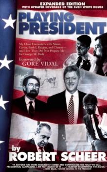 Playing President : My Close Encounters with Nixon, Carter, Bush I, Reagan, and Clinton-and How They Did Not Prepare Me for George W. Bush