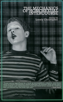 The Mechanics Of Homosexual Intercourse, Paperback / softback Book The Mechanics Of Homosexual Intercourse, Paperback / softback Book