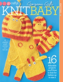 Gorgeous Gifts : Adorable Projects You'll Love to Knit for Babies Up to Size 2, Paperback / softback Book Gorgeous Gifts : Adorable Projects You'll Love to Knit for Babies Up to Size 2, Paperback / softback Book