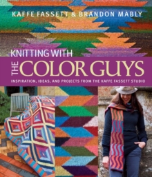 Knitting with the Color Guys : Inspiration, Ideas, and Projects from the Kaffe Fassett Studio, Hardback Book Knitting with the Color Guys : Inspiration, Ideas, and Projects from the Kaffe Fassett Studio, Hardback Book