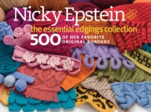 Nicky Epstein the Essential Edgings Collection : 500 of Her Favorite Original Borders, Hardback Book Nicky Epstein the Essential Edgings Collection : 500 of Her Favorite Original Borders, Hardback Book