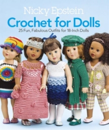 Nicky Epstein Crochet for Dolls : 25 Fun, Fabulous Outfits for 18-Inch Dolls