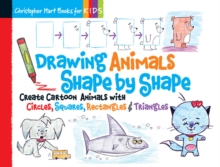 Drawing Animals Shape By Shape : Create Cartoon Animals With Circles, Squares, Rectangles & Triangles Volume 2