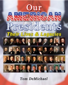 Our American Presidents : Their Lives & Legacies