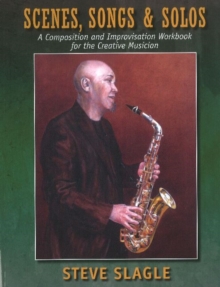 Scenes, Songs & Solos : A Composition and Improvisation Workbook for the Creative Musician, Paperback / softback Book Scenes, Songs & Solos : A Composition and Improvisation Workbook for the Creative Musician, Paperback / softback Book