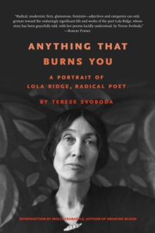 Anything That Burns You : A Portrait of Lola Ridge, Radical Poet