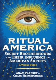 Ritual America : Secret Brotherhoods and Their Influence on American Society, Hardback Book Ritual America : Secret Brotherhoods and Their Influence on American Society, Hardback Book