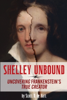 Shelley Unbound : Uncovering Frankenstein's True Creator, Paperback / softback Book Shelley Unbound : Uncovering Frankenstein's True Creator, Paperback / softback Book