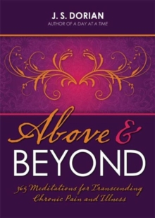 Above and Beyond : 365 Meditations for Transcending Chronic Pain and Illness, Paperback Book Above and Beyond : 365 Meditations for Transcending Chronic Pain and Illness, Paperback Book