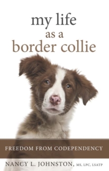 My Life as a Border Collie : Freedom from Codependency, Paperback / softback Book My Life as a Border Collie : Freedom from Codependency, Paperback / softback Book