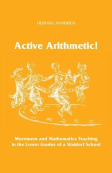 Active Arithmetic! : Movement and Mathematics Teaching in the Lower Grades of a Waldorf School