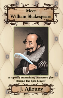 Meet William Shakespeare : A superbly entertaining one-person play starring The Bard himself