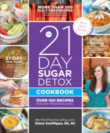 The 21 Day Sugar Detox Cookbook : Over 100 Recipes for any Program Level, Paperback Book The 21 Day Sugar Detox Cookbook : Over 100 Recipes for any Program Level, Paperback Book