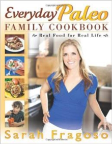 Everyday Paleo Family Cookbook : Real Food for Real Life, Paperback / softback Book Everyday Paleo Family Cookbook : Real Food for Real Life, Paperback / softback Book