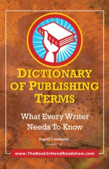 Dictionary of Publishing Terms : What Every Writer Needs to Know