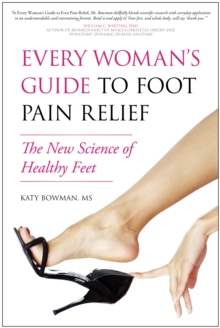 Every Woman's Guide to Foot Pain Relief : The New Science of Healthy Feet, Paperback / softback Book Every Woman's Guide to Foot Pain Relief : The New Science of Healthy Feet, Paperback / softback Book