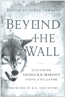 Beyond the Wall : Exploring George R. R. Martin's A Song of Ice and Fire, From A Game of Thrones to A Dance with Dragons, Paperback Book Beyond the Wall : Exploring George R. R. Martin's A Song of Ice and Fire, From A Game of Thrones to A Dance with Dragons, Paperback Book