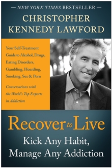 Recover to Live : Kick Any Habit, Manage Any Addiction: Your Self-Treatment Guide to Alcohol, Drugs, Eating Disorders, Gambling, Hoarding, Smoking, Sex, and Porn, Hardback Book Recover to Live : Kick Any Habit, Manage Any Addiction: Your Self-Treatment Guide to Alcohol, Drugs, Eating Disorders, Gambling, Hoarding, Smoking, Sex, and Porn, Hardback Book