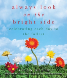 Always Look on the Bright Side : Celebrating Each Day to the Fullest, Paperback / softback Book Always Look on the Bright Side : Celebrating Each Day to the Fullest, Paperback / softback Book