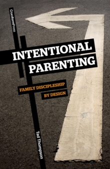 Intentional Parenting : Family Discipleship by Design