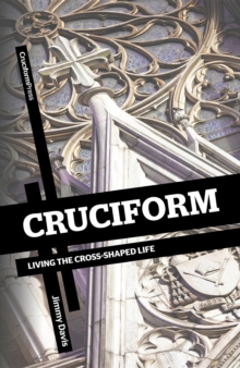 Cruciform : Living the Cross-Shaped Life