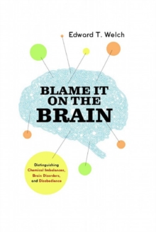 Blame It on the Brain : Distinguishing Chemical Imbalances, Brain Disorders, and Disobedience