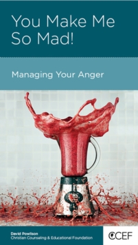 You Make Me So Mad! : Managing Your Anger