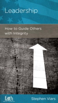 Leadership : How to Guide Others with Integrity