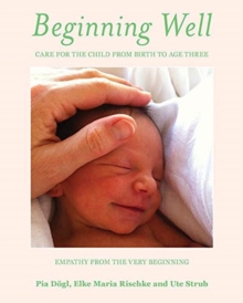Beginning Well : Care For The Child From Birth to Age Three, Paperback / softback Book Beginning Well : Care For The Child From Birth to Age Three, Paperback / softback Book