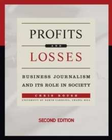 Profits and Losses : Business Journalism and Its Role in Society, Paperback / softback Book Profits and Losses : Business Journalism and Its Role in Society, Paperback / softback Book