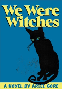 We Were Witches : A Novel