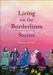 Living on the Borderlines : Stories