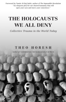 The Holocausts We All Deny : Collective Trauma in the World Today