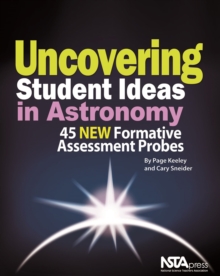 Uncovering Student Ideas in Astronomy : 45 New Formative Assessment Probes