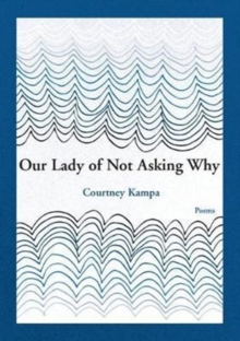 Our Lady of Not Asking Why, Paperback Book Our Lady of Not Asking Why, Paperback Book
