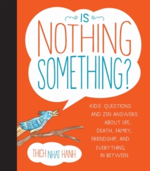 Is Nothing Something? : Kids' Questions and Zen Answers About Life, Death, Family, Friendship, and Everything in Between