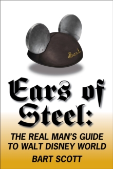 Ears of Steel : The Real Man's Guide to Walt Disney World, Paperback Book Ears of Steel : The Real Man's Guide to Walt Disney World, Paperback Book