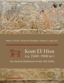 Kom el-Hisn (ca. 2500 - 1900 BC) : An Ancient Settlement in the Nile Delta, Hardback Book Kom el-Hisn (ca. 2500 - 1900 BC) : An Ancient Settlement in the Nile Delta, Hardback Book