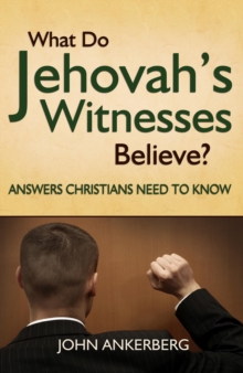 What Do Jehovah's Witnesses Believe? Answers Christians Need To Know