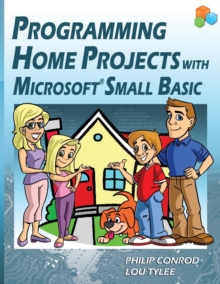 Programming Home Projects with Microsoft Small Basic, Paperback / softback Book Programming Home Projects with Microsoft Small Basic, Paperback / softback Book