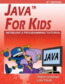 Java for Kids : Netbeans 8 Programming Tutorial, Paperback / softback Book Java for Kids : Netbeans 8 Programming Tutorial, Paperback / softback Book