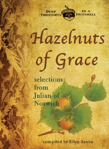 Hazelnuts Of Grace: Selections From Julian Of Norwich