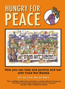 Hungry for Peace : How You Can Help End Poverty and War with Food Not Bombs