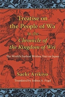 Reading the ""Treatise on the People of Wa"" in The Chronicle of the Kingdom of Wei : The World's Earliest Written Text on Japan, Hardback Book Reading the ""Treatise on the People of Wa"" in The Chronicle of the Kingdom of Wei : The World's Earliest Written Text on Japan, Hardback Book