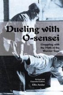 Dueling with O-Sensei : Grappling with the Myth of the Warrior Sage