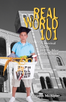 Real World 101 : A Survival Guide to Life After High School