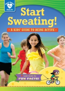 Start Sweating! : A kids' guide to being active