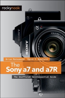 Sony a7 and a7R : The Unofficial Quintessential Guide, Paperback Book Sony a7 and a7R : The Unofficial Quintessential Guide, Paperback Book