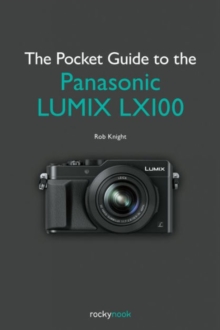 Pocket Guide to the Panasonic Lumix Lx100, Paperback / softback Book Pocket Guide to the Panasonic Lumix Lx100, Paperback / softback Book